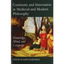 Continuity and Innovation in Medieval and Modern Philosophy : Knowledge, Mind and Language - Book