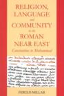 Religion, Language and Community in the Roman Near East : Constantine to Muhammad - Book
