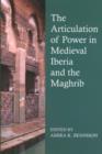 The Articulation of Power in Medieval Iberia and the Maghrib - Book