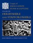 Corpus of Anglo-Saxon Stone Sculpture, Volume XIII, Derbyshire and Staffordshire - Book