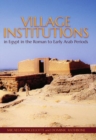 Village Institutions in Egypt in the Roman to Early Arab Periods - Book