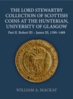 The Lord Stewartby Collection of Scottish Coins at the Hunterian, University of Glasgow : Part II. Robert III - James III, 1390-1488 - Book