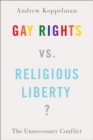 Gay Rights vs. Religious Liberty? : The Unnecessary Conflict - eBook