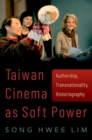 Taiwan Cinema as Soft Power : Authorship, Transnationality, Historiography - Book