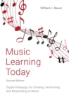 Music Learning Today : Digital Pedagogy for Creating, Performing, and Responding to Music - Book