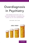 Overdiagnosis in Psychiatry : How Modern Psychiatry Lost Its Way While Creating a Diagnosis for Almost All of Life's Misfortunes - Book