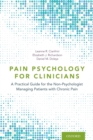 Pain Psychology for Clinicians : A Practical Guide for the Non-Psychologist Managing Patients with Chronic Pain - Book
