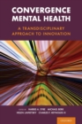 Convergence Mental Health : A Transdisciplinary Approach to Innovation - Book