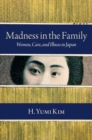 Madness in the Family : Women, Care, and Illness in Japan - Book