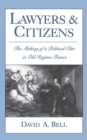 Lawyers and Citizens : The Making of a Political Elite in Old Regime France - Book