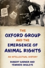 The Oxford Group and the Emergence of Animal Rights : An Intellectual History - eBook