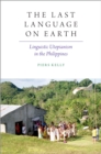 The Last Language on Earth : Linguistic Utopianism in the Philippines - eBook