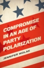 Compromise in an Age of Party Polarization - eBook
