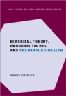 Ecosocial Theory, Embodied Truths, and the People's Health - Book