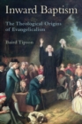 Inward Baptism : The Theological Origins of Evangelicalism - eBook