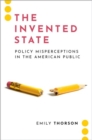 The Invented State : Policy Misperceptions in the American Public - Book