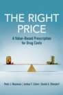 The Right Price : A Value-Based Prescription for Drug Costs - Book