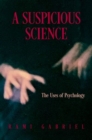 A Suspicious Science : The Uses of Psychology - Book