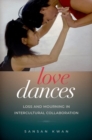 Love Dances : Loss and Mourning in Intercultural Collaboration - Book