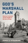 God's Marshall Plan : American Protestants and the Struggle for the Soul of Europe - eBook
