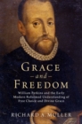Grace and Freedom : William Perkins and the Early Modern Reformed Understanding of Free Choice and Divine Grace - Book