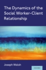 The Dynamics of the Social Worker-Client Relationship - eBook