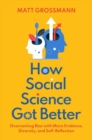 How Social Science Got Better : Overcoming Bias with More Evidence, Diversity, and Self-Reflection - Book