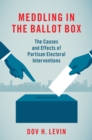 Meddling in the Ballot Box : The Causes and Effects of Partisan Electoral Interventions - eBook