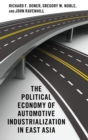 The Political Economy of Automotive Industrialization in East Asia - Book