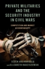 Private Militaries and the Security Industry in Civil Wars : Competition and Market Accountability - eBook
