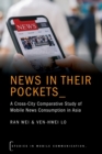 News in their Pockets : A Cross-City Comparative Study of Mobile News Consumption in Asia - Book