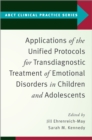 Applications of the Unified Protocols for Transdiagnostic Treatment of Emotional Disorders in Children and Adolescents - eBook