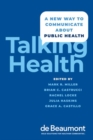 Talking Health : A New Way to Communicate about Public Health - Book