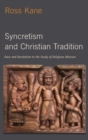 Syncretism and Christian Tradition : Race and Revelation in the Study of Religious Mixture - Book