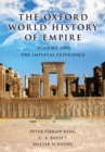 The Oxford World History of Empire : Volume One: The Imperial Experience - Peter Fibiger Bang