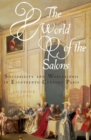 The World of the Salons : Sociability and Worldliness in Eighteenth-Century Paris - Book