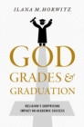 God, Grades, and Graduation : Religion's Surprising Impact on Academic Success - Book