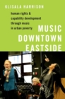 Music Downtown Eastside : Human Rights and Capability Development through Music in Urban Poverty - Book