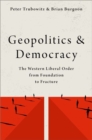 Geopolitics and Democracy : The Western Liberal Order from Foundation to Fracture - Book