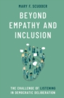 Beyond Empathy and Inclusion : The Challenge of Listening in Democratic Deliberation - eBook
