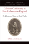 Calvinist Conformity in Post-Reformation England : The Theology and Career of Daniel Featley - eBook