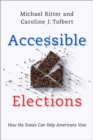 Accessible Elections : How the States Can Help Americans Vote - eBook