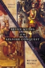Seven Myths of the Spanish Conquest : Updated Edition - Book