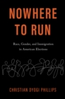 Nowhere to Run : Race, Gender, and Immigration in American Elections - eBook