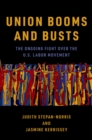 Union Booms and Busts : The Ongoing Fight Over the U.S. Labor Movement - eBook