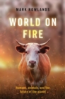 World on Fire : Humans, Animals, and the Future of the Planet - Book