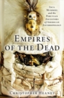 Empires of the Dead : Inca Mummies and the Peruvian Ancestors of American Anthropology - Book