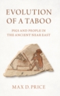 Evolution of a Taboo : Pigs and People in the Ancient Near East - Book