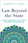 Law Beyond the State : Dynamic Coordination, State Consent, and Binding International Law - Book