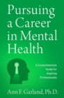Pursuing a Career in Mental Health : A Comprehensive Guide for Aspiring Professionals - Book